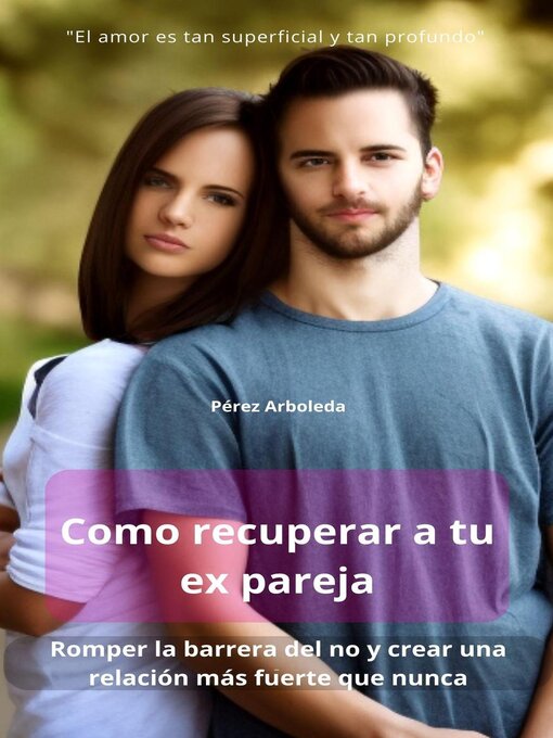 Title details for Como recuperar a tu ex pareja romper la barrera del no y crear una relación más fuerte que nunca by Pérez Arboleda - Available